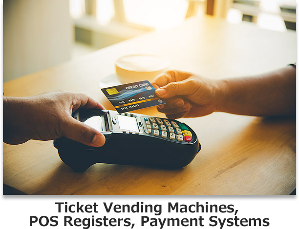 Ticket Vending Machines,
POS Registers, Payment Systems
